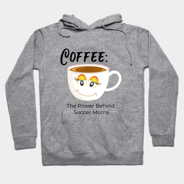 Coffee:  The Power Behind Soccer Moms Hoodie by The Soccer Specialist